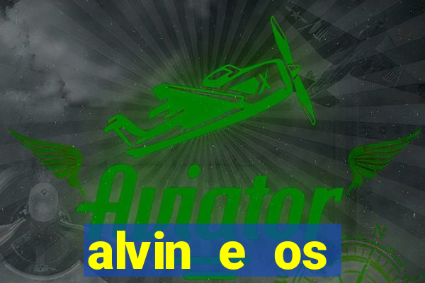 alvin e os esquilos rede canais
